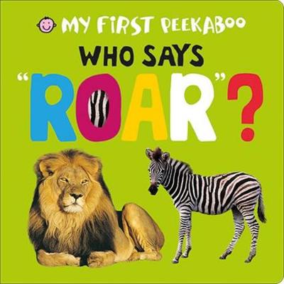 Who Says Roar?: My First Peekaboo