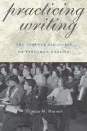 Practicing Writing: The Postwar Discourse of Freshman English