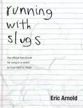 running with slugs: the official handbook for living in a world surrounded by slugs