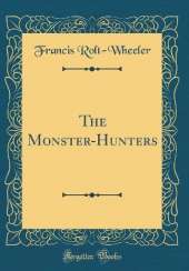 The Monster-Hunters (Classic Reprint)
