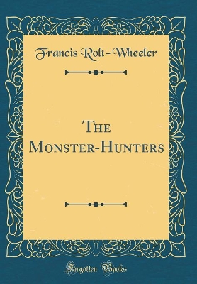 The Monster-Hunters (Classic Reprint)