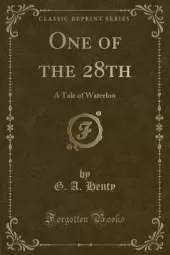 One of the 28th: A Tale of Waterloo (Classic Reprint)