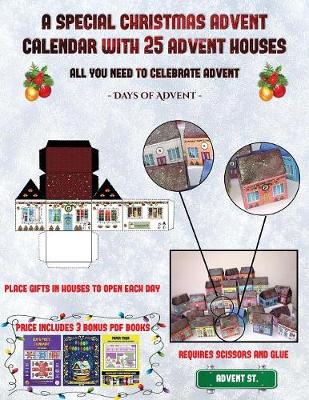 Days of Advent (A special Christmas advent calendar with 25 advent houses - All you need to celebrate advent): An alternative special Christmas advent calendar: Celebrate the days of advent using 25 fillable DIY decorated paper houses