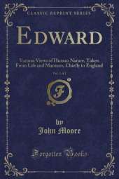 Edward, Vol. 1 of 2: Various Views of Human Nature, Taken From Life and Manners, Chiefly in England (Classic Reprint)