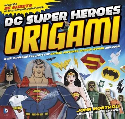DC Super Heroes Origami: 45 Folding Projects for Batman, Superman, Wonder Woman, and More