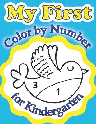 My First Color by Number for Kindergarten: Educational and Fun Coloring Book for Toddlers, Preschoolers and Little Kids Easy Numbers Learning for Children