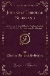 Journeys Through Bookland, Vol. 1: A New and Original Plan for Reading Applied to the World's Best Literature for Children (Classic Reprint)