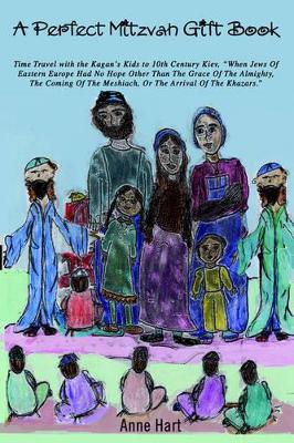 A Perfect Mitzvah Gift Book: Time Travel with the Kagan's Kids to 10th Century Kiev, When Jews of Eastern Europe Had No Hope Other Than the Grace O