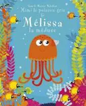 Mimi le Poisson Gris & Melissa la Meduse