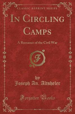 In Circling Camps: A Romance of the Civil War (Classic Reprint)