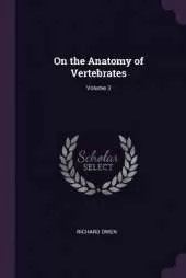 On the Anatomy of Vertebrates; Volume 3