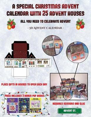 3D Advent Calendar (A special Christmas advent calendar with 25 advent houses - All you need to celebrate advent): An alternative special Christmas advent calendar: Celebrate the days of advent using 25 fillable DIY decorated paper houses