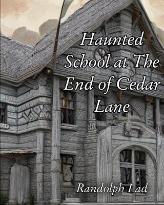 Haunted School at The End of Cedar Lane: Haunting by Sadie Hawkens