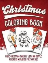 Christmas Coloring Book: Make Christmas Magical with 100 Simple Drawings for Your Kid