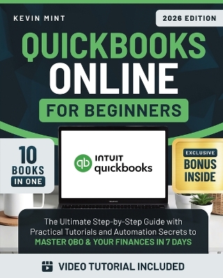 QuickBooks Online for Beginners [10 Books in 1]: The Ultimate Step-by-Step Guide with Practical Tutorials and Automation Secrets to Master QBO & Your Finances in 7 Days