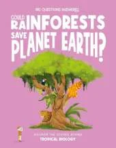 Could Rainforests Save Planet Earth?: Discover the science behind tropical biology
