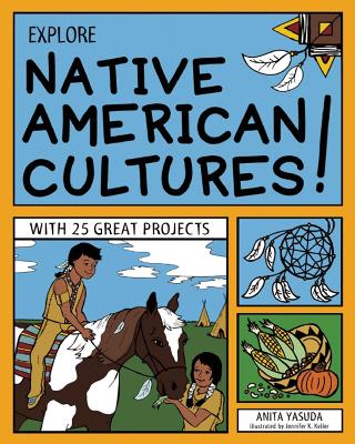 EXPLORE NATIVE AMERICAN CULTURES!: WITH 25 GREAT PROJECTS