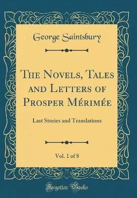 The Novels, Tales and Letters of Prosper Mérimée, Vol. 1 of 8: Last Stories and Translations (Classic Reprint)