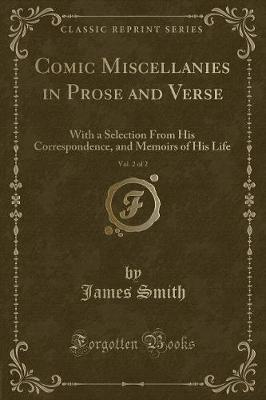 Comic Miscellanies in Prose and Verse, Vol. 2 of 2: With a Selection From His Correspondence, and Memoirs of His Life (Classic Reprint)