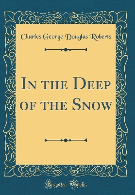 In the Deep of the Snow (Classic Reprint)