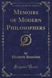Memoirs of Modern Philosophers, Vol. 1 of 2 (Classic Reprint)