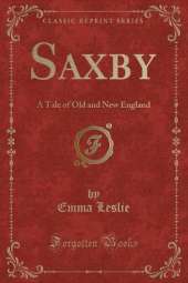 Saxby: A Tale of Old and New England (Classic Reprint)