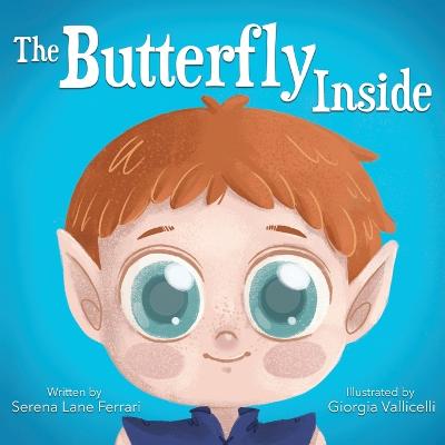 The Butterfly Inside: A Story of Courage, Determination, Self-esteem and Friendship
