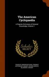 The American Cyclopaedia: A Popular Dictionary of General Knowledge, Volume 1