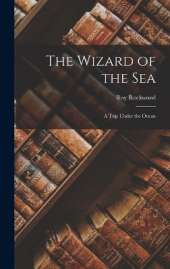 The Wizard of the Sea: A Trip Under the Ocean