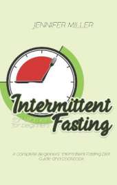 Intermittent Fasting for Women for beginners: A Complete Beginners' Intermittent Fasting Diet Guide and Cookbook