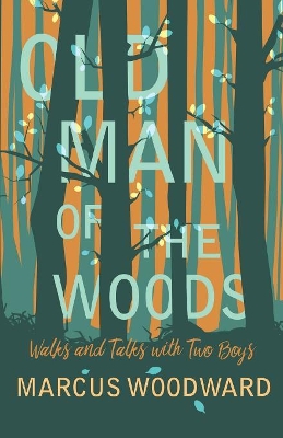 Old Man of the Woods: Walks and Talks with Two Boys