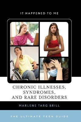 Chronic Illnesses, Syndromes, and Rare Disorders: The Ultimate Teen Guide