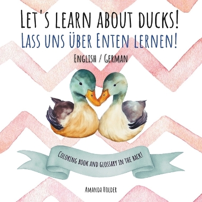 Let's Learn about Ducks! Lass uns über Enten lernen!: Bilingual Children's Picture Book for Language Learning and Teaching in English-German (Bilingual4Kidz)