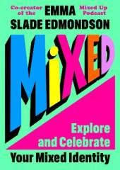 Mixed: Explore and Celebrate Your Mixed-Race Identity