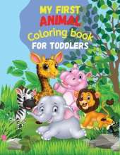 My First ANIMAL Coloring Book for Toddlers: 50 Cute Animals and their names for Toddlers ColoringSimple and Fun DesignsWild and Farm Animals for Toddlers