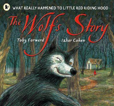 The Wolf's Story: What Really Happened to Little Red Riding Hood - a hilarious retelling of the classic tale for 3-7 year olds