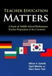Teacher Education Matters: A Study of Middle School Mathematics Teacher Preparation in Six Countries