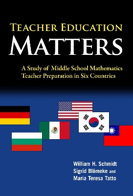 Teacher Education Matters: A Study of Middle School Mathematics Teacher Preparation in Six Countries