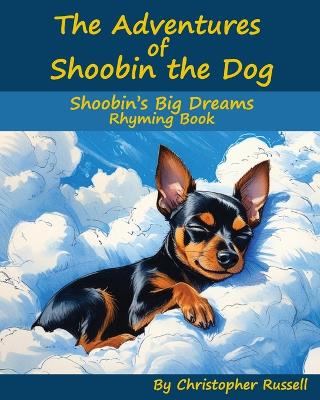 The Adventures of Shoobin the Dog: Shoobin's Big Dreams Rhyming Book
