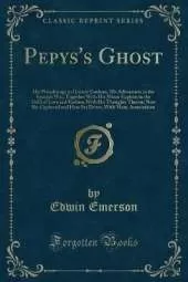 Pepys's Ghost: His Wanderings in Greater Gotham, His Adventures in the Spanish War, Together With His Minor Exploits in the Field of Love and Fashion With His Thoughts Theron; Now Re-Cyphered and Here Set Down, With Many Annotations (Classic Reprint)