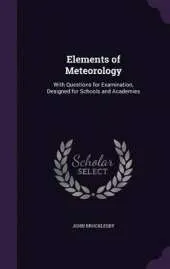 Elements of Meteorology: With Questions for Examination, Designed for Schools and Academies