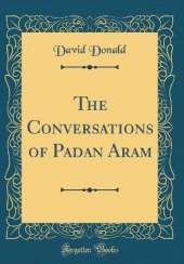 The Conversations of Padan Aram (Classic Reprint)