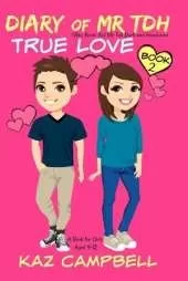 Diary of Mr TDH - AKA Mr Tall Dark and Handsome: Book 2 - TRUE LOVE - A Book for Girls aged 9 - 12