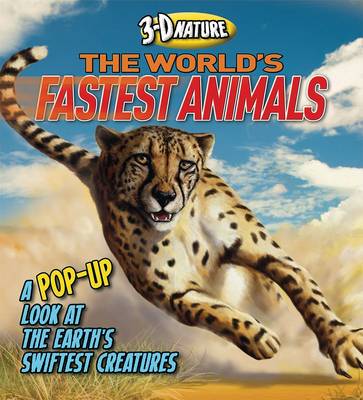 3D Nature: The World's Fastest Animals: A Pop-up Look at the Earth's Swiftest Creatures