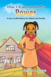 How I Discovered My Power: A story of affirmation for children and families.