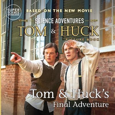 Tom & Huck's Final Adventure: The Science Adventures of Tom & Huck (Super Science Showcase): The Science Adventures of Tom & Huck (Super Science Showcase)