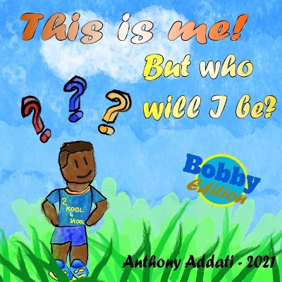 This is me: But who will I be ?