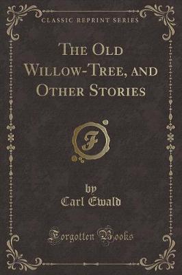 The Old Willow-Tree, and Other Stories (Classic Reprint)