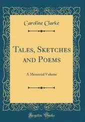 Tales, Sketches and Poems: A Memorial Volume (Classic Reprint)