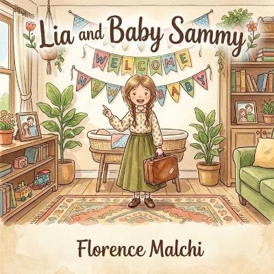 Lia and Baby Sammy: A Children's Book About Becoming a Big Sister, Welcoming a New Baby, and Navigating Big Feelings